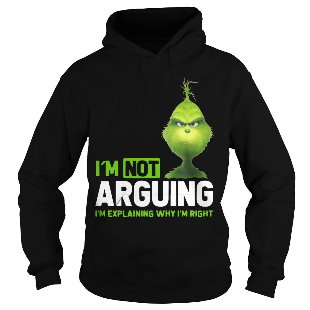 The Grinch I’m Not Arguing I’m Explaining Why I’m Right Hoodie