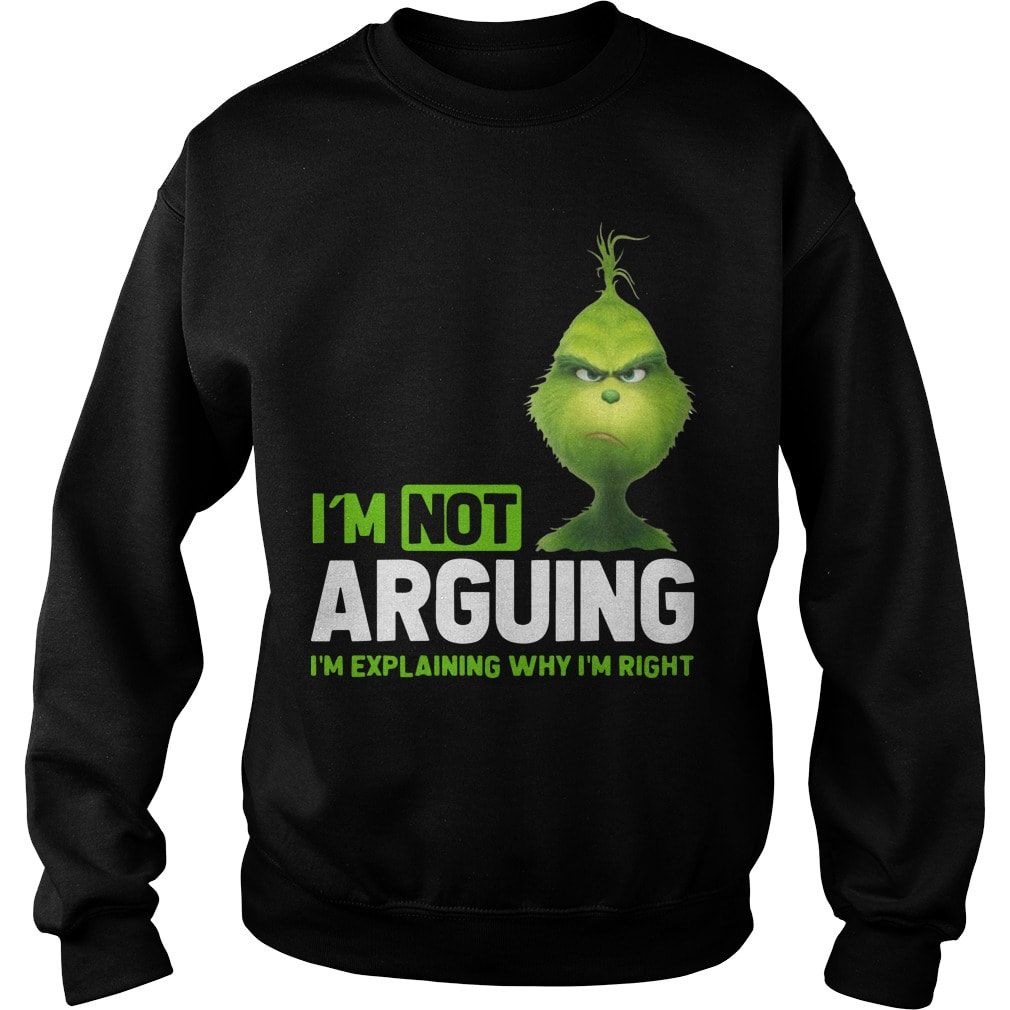 The Grinch I’m Not Arguing I’m Explaining Why I’m Right Sweater